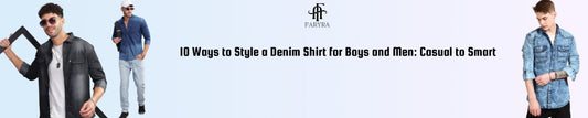 10 Ways to Style a Denim Shirt for Boys and Men: Casual to Smart