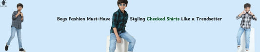 Boys’ Fashion Must-Have: Styling Checked Shirts Like a Trendsetter
