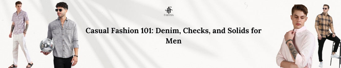 Casual Fashion 101: Denim, Checks, and Solids for Men