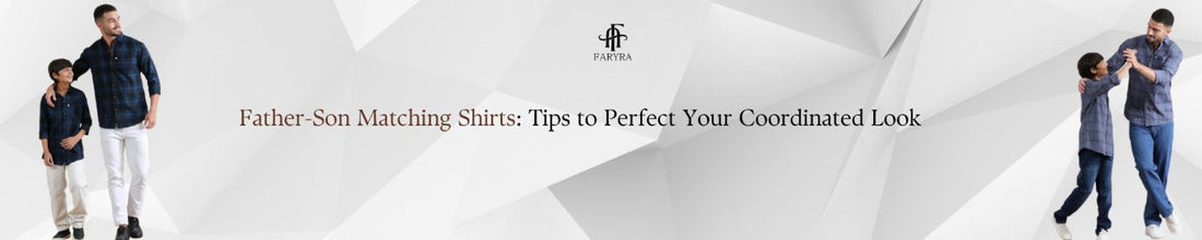 Father-Son Matching Shirts: Tips to Perfect Your Coordinated Look