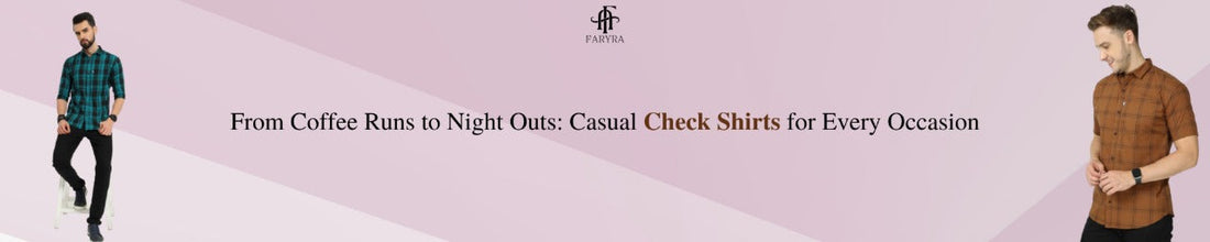 From Coffee Runs to Night Outs: Casual Check Shirts for Every Occasion
