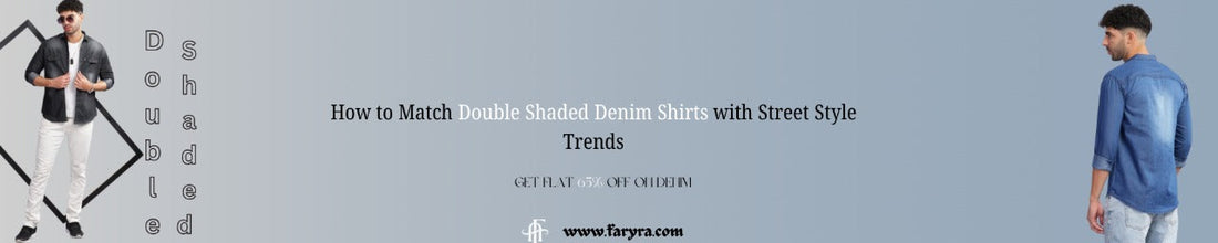 How to Match Double Shaded Denim Shirts with Street Style Trends