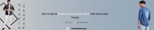 How to Match Double Shaded Denim Shirts with Street Style Trends