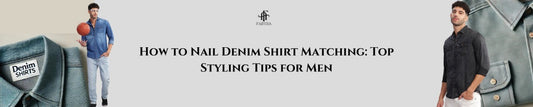 How to Nail Denim Shirt Matching: Top Styling Tips for Men