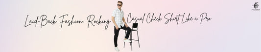 Laid-Back Fashion: Rocking a Casual Check Shirt Like a Pro