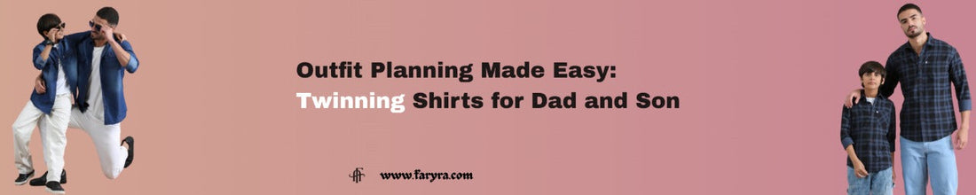 Outfit Planning Made Easy: Twinning Shirts for Dad and Son