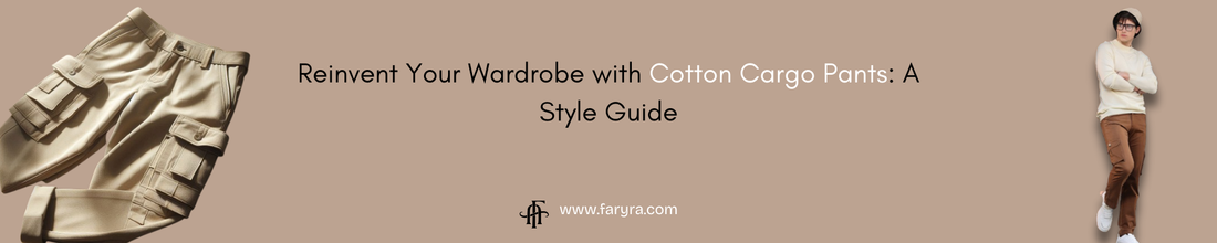 Reinvent Your Wardrobe with Cotton Cargo Pants: A Style Guide
