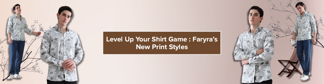 Level Up Your Shirt Game: Faryra’s New Print Styles