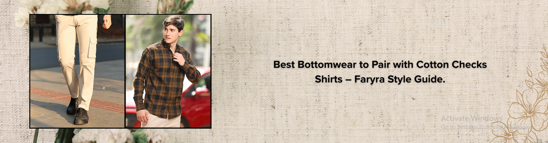 Best Bottom wear to Pair with Cotton Checks Shirts – Faryra Style Guide