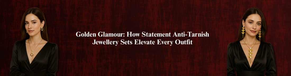 Golden Glamour: How Statement Anti-Tarnish Jewellery Sets Elevate Every Outfit