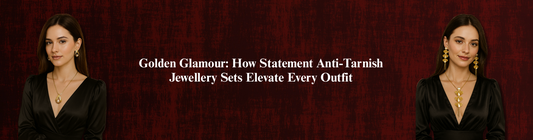 Golden Glamour: How Statement Anti-Tarnish Jewellery Sets Elevate Every Outfit