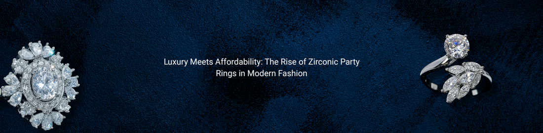 Luxury Meets Affordability: The Rise of Zirconic Party Rings in Modern Fashion