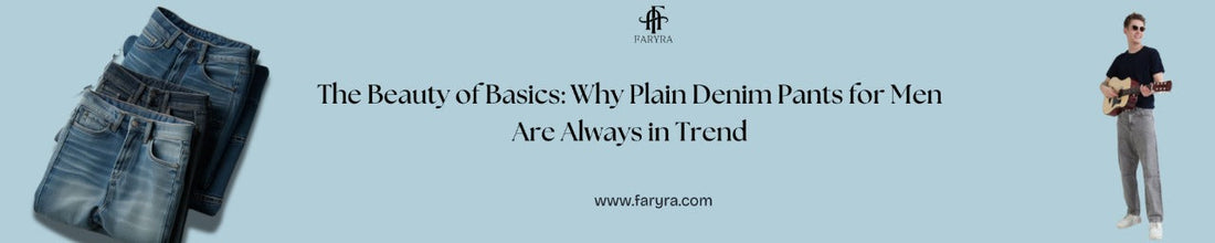 The Beauty of Basics: Why Plain Denim Pants for Men Are Always in Trend