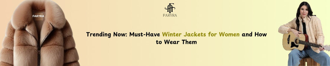 Trending Now: Must-Have Winter Jackets for Women and How to Wear Them