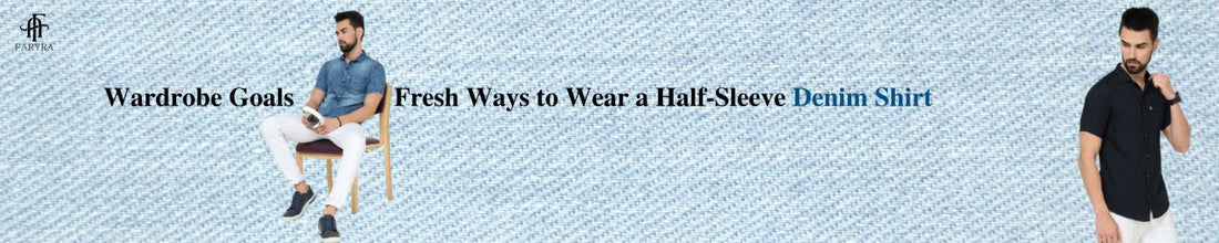 Wardrobe Goals: Fresh Ways to Wear a Half-Sleeve Denim Shirt