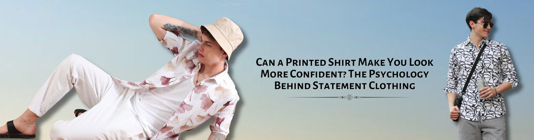 Can a Printed Shirt Make You Look More Confident? The Psychology Behind Statement Clothing