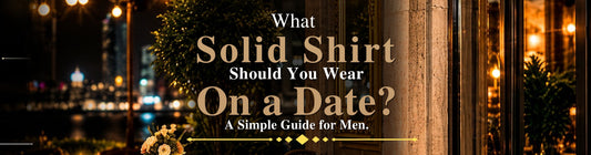 What Solid Shirt Should You Wear on a Date? A Simple Guide for Men