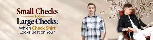 Small Checks vs Large Checks: Which Check Shirt Looks Best on You?