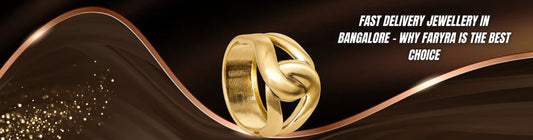 Fast Delivery Jewellery in Bangalore – Why Faryra is the Best Choice