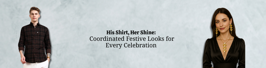 His Shirt, Her Shine: Coordinated Festive Looks for Every Celebration