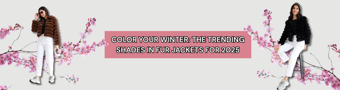 Color Your Winter: The Trending Shades in Fur Jackets for 2025