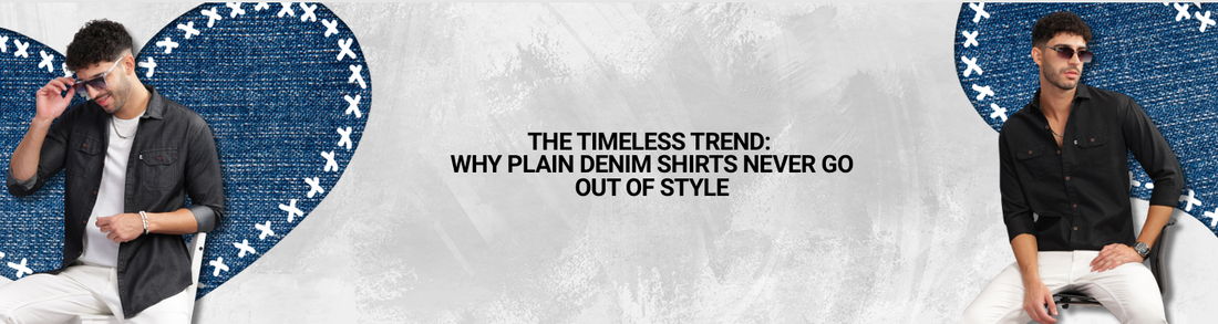 The Timeless Trend: Why Plain Denim Shirts Never Go Out of Style