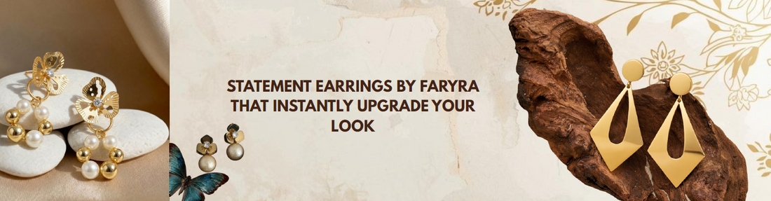 Statement Earrings by Faryra That Instantly Upgrade Your Look