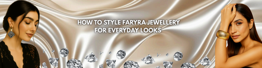 How to Style Faryra Jewellery for Everyday Looks