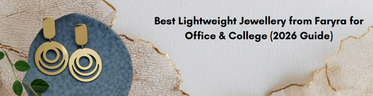 Best Lightweight Jewellery from Faryra for Office &amp; College (2026 Guide)