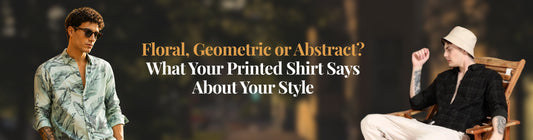 Floral, Geometric or Abstract? What Your Printed Shirt Says About Your Style